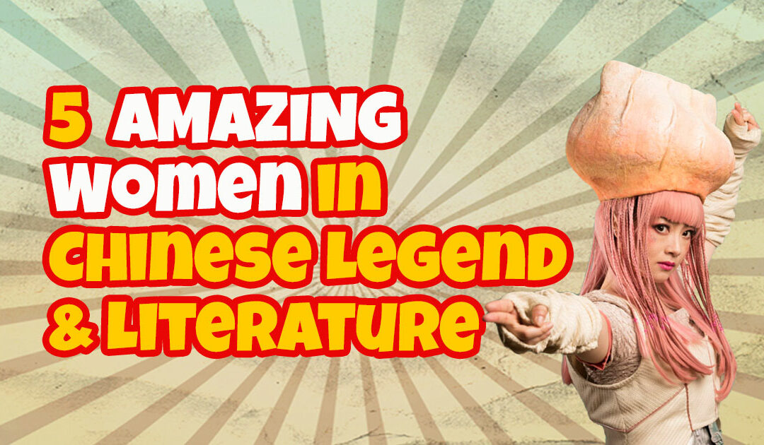 5 Amazing Women in Chinese Legend and Literature for International Women’s Day